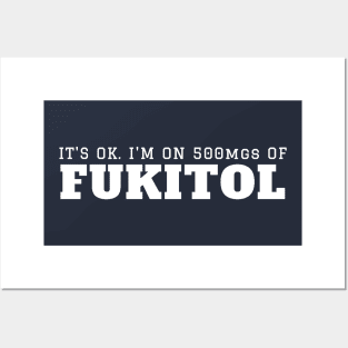 It’s OK I’m On 500mgs of Fukitol Posters and Art